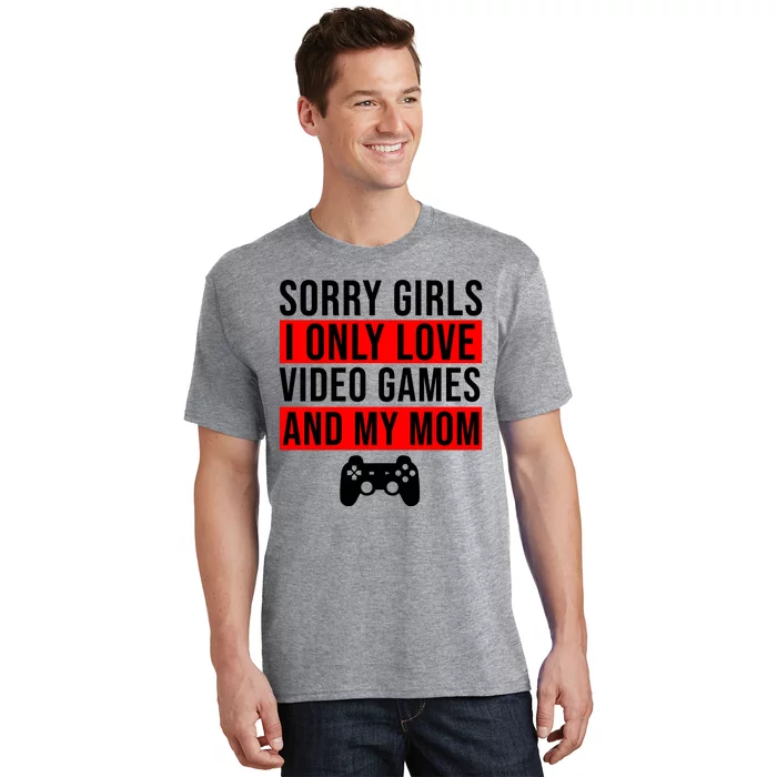 Sorry I Only Love Video Games And My Mom T-Shirt