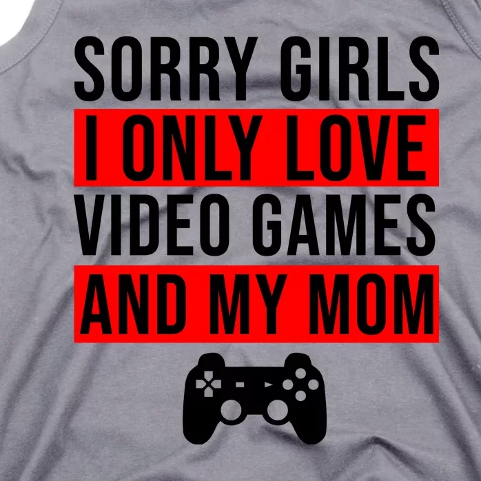 Sorry I Only Love Video Games And My Mom Tank Top