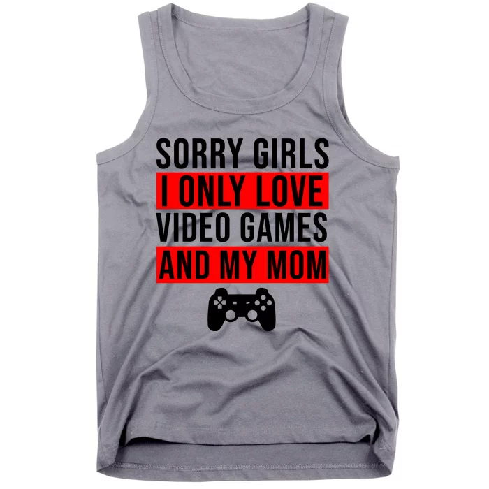 Sorry I Only Love Video Games And My Mom Tank Top