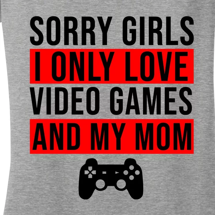 Sorry I Only Love Video Games And My Mom Women's V-Neck T-Shirt