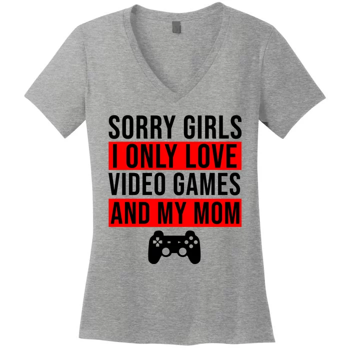 Sorry I Only Love Video Games And My Mom Women's V-Neck T-Shirt