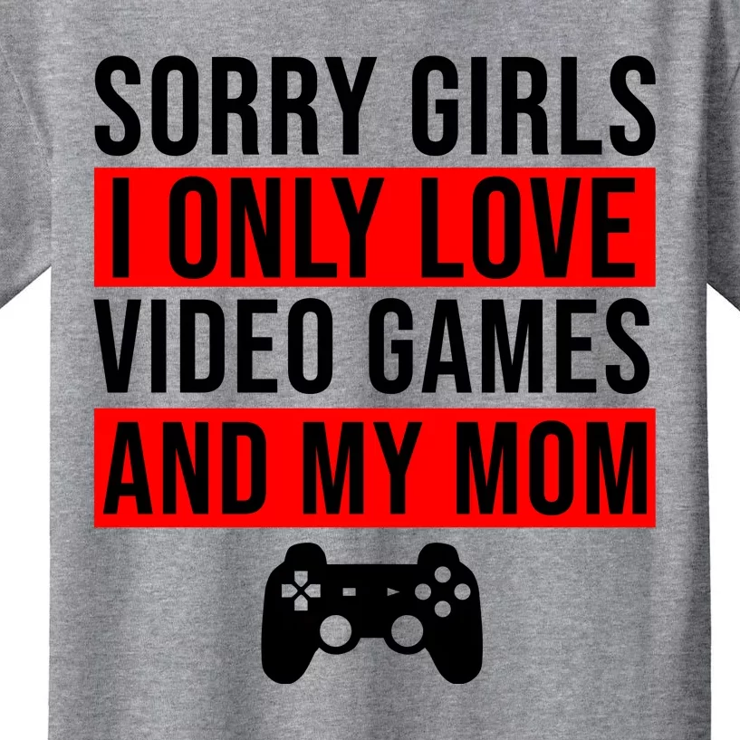 Sorry I Only Love Video Games And My Mom Kids T-Shirt