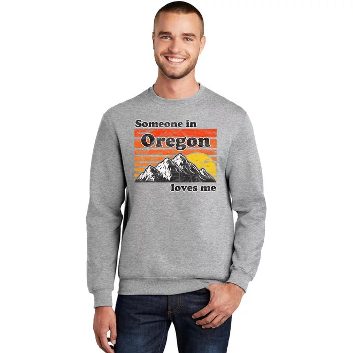 Someone In Oregon Loves Me Tall Sweatshirt