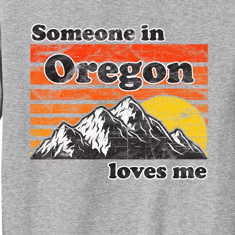 Someone In Oregon Loves Me Tall Sweatshirt