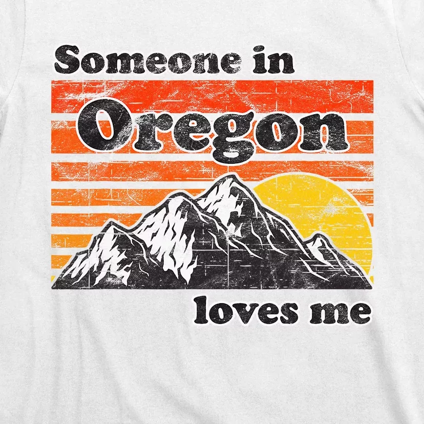 Someone In Oregon Loves Me T-Shirt