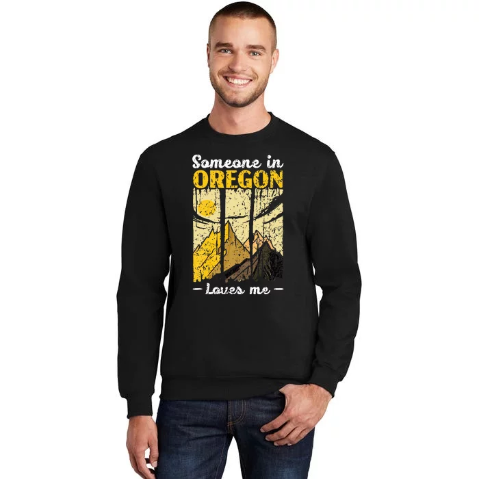 Someone In Oregon Loves Me Usa America Oregonians Tall Sweatshirt