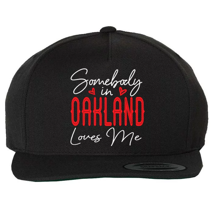 Somebody In Oakland Loves Me Relationship California Couple Great Gift Wool Snapback Cap