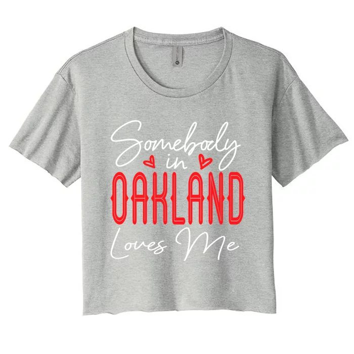 Somebody In Oakland Loves Me Relationship California Couple Great Gift Women's Crop Top Tee