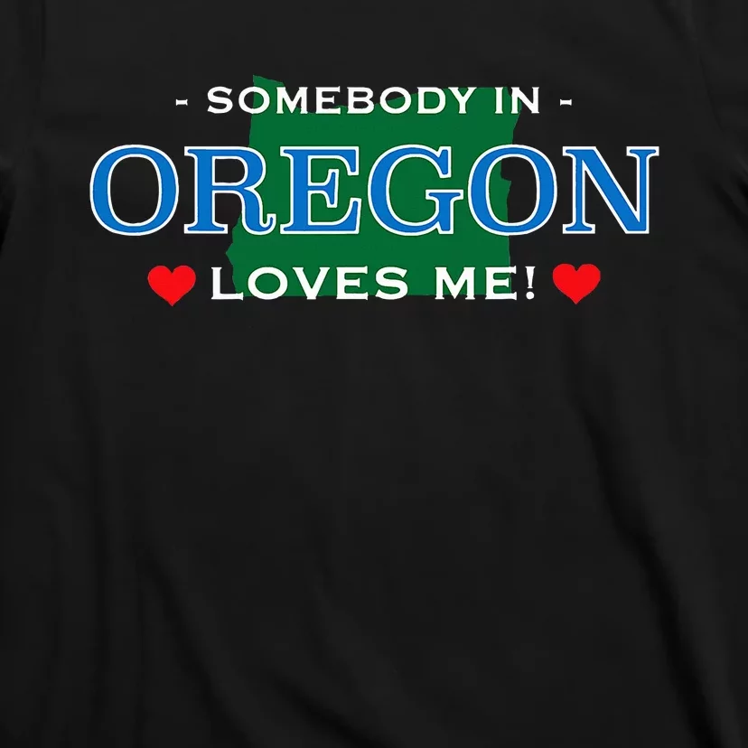 Someone In Oregon Loves Me T-Shirt