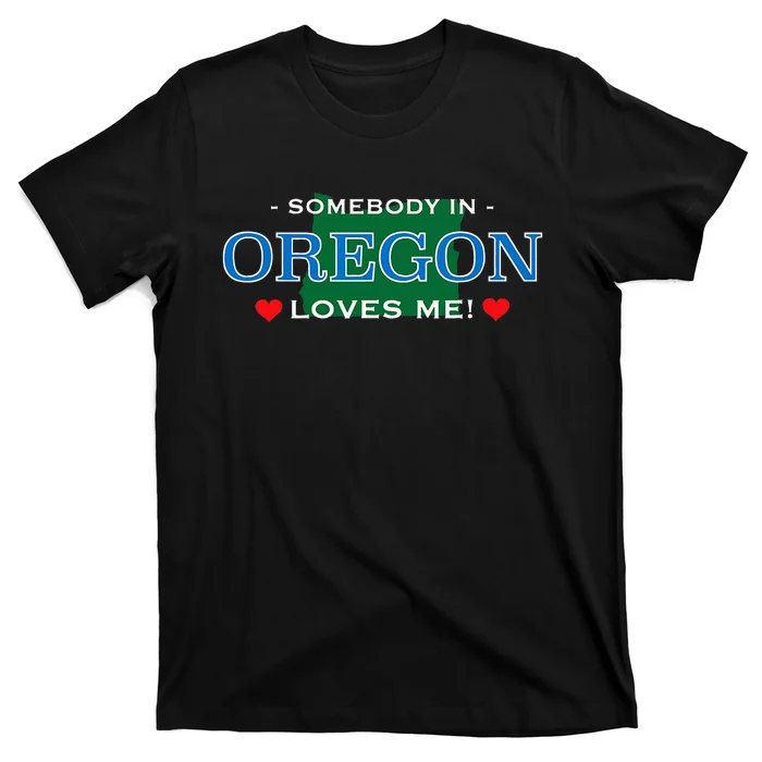 Someone In Oregon Loves Me T-Shirt