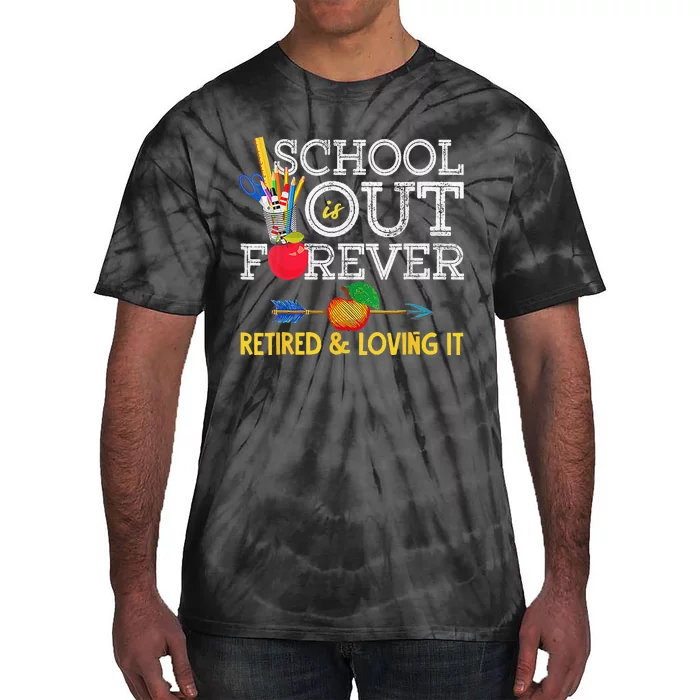 School Is Out Forever Retired And Loving It Retirement Tie-Dye T-Shirt