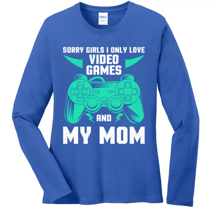 Sorry I Only Love Video Games And My Mom Gaming Quotes Cool Gift Ladies Long Sleeve Shirt