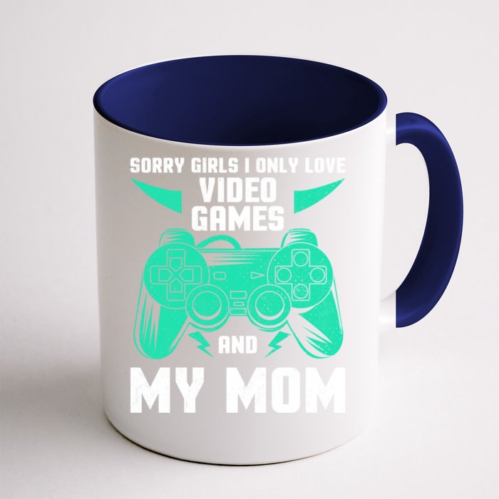 Sorry I Only Love Video Games And My Mom Gaming Quotes Cool Gift Front & Back Coffee Mug