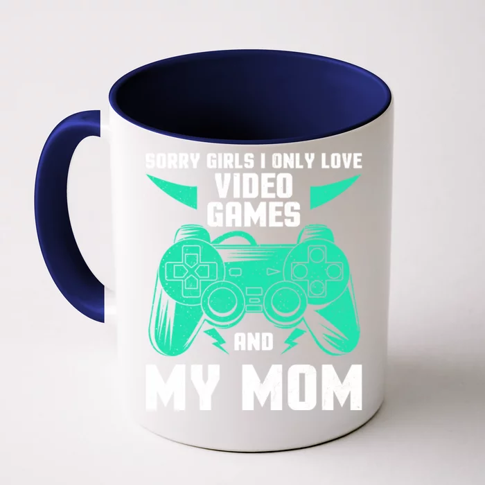 Sorry I Only Love Video Games And My Mom Gaming Quotes Cool Gift Front & Back Coffee Mug