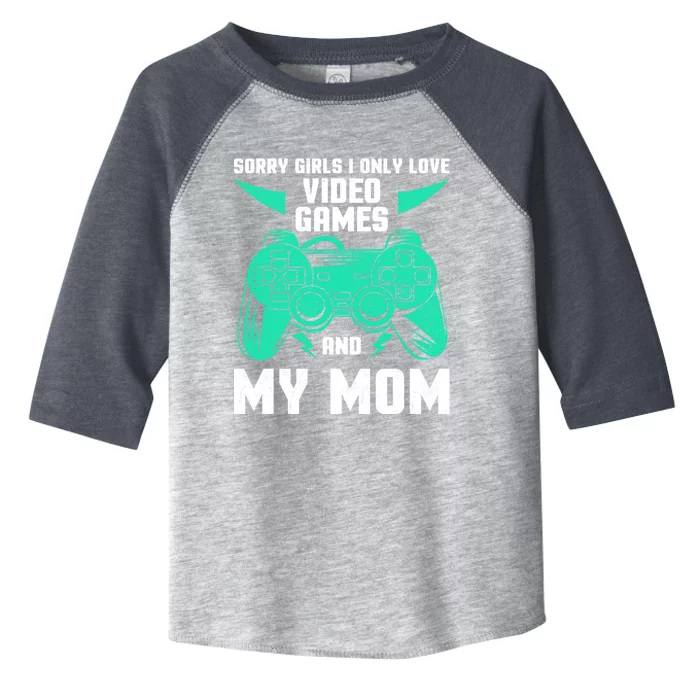 Sorry I Only Love Video Games And My Mom Gaming Quotes Cool Gift Toddler Fine Jersey T-Shirt