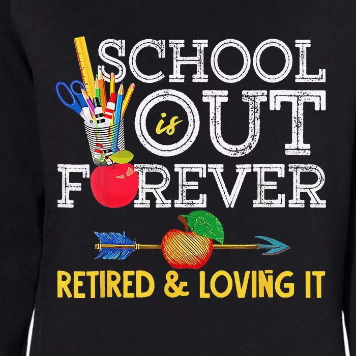 School Is Out Forever Retired And Loving It Retirement Womens California Wash Sweatshirt