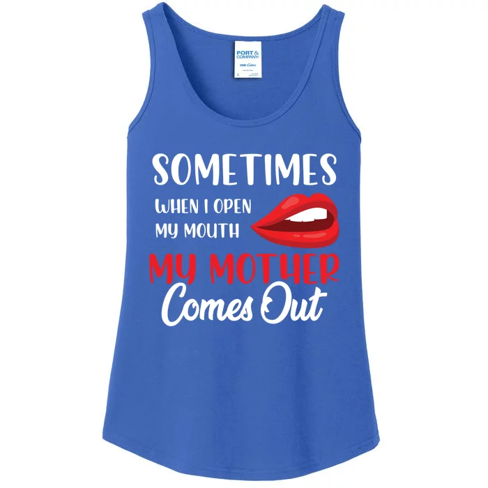 Sometimes I Open My Mouth My Mother Comes Out Cute Gift Ladies Essential Tank