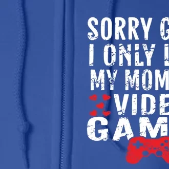 Sorry I Only Love My Mom And Video Games Gift Full Zip Hoodie