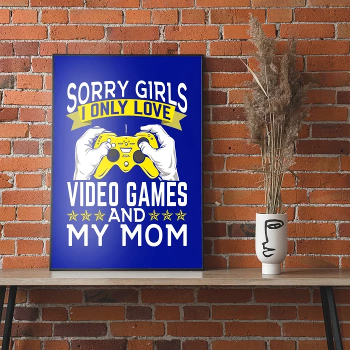 Sorry I Only Love Video Games And My Mom Cool Gift Poster