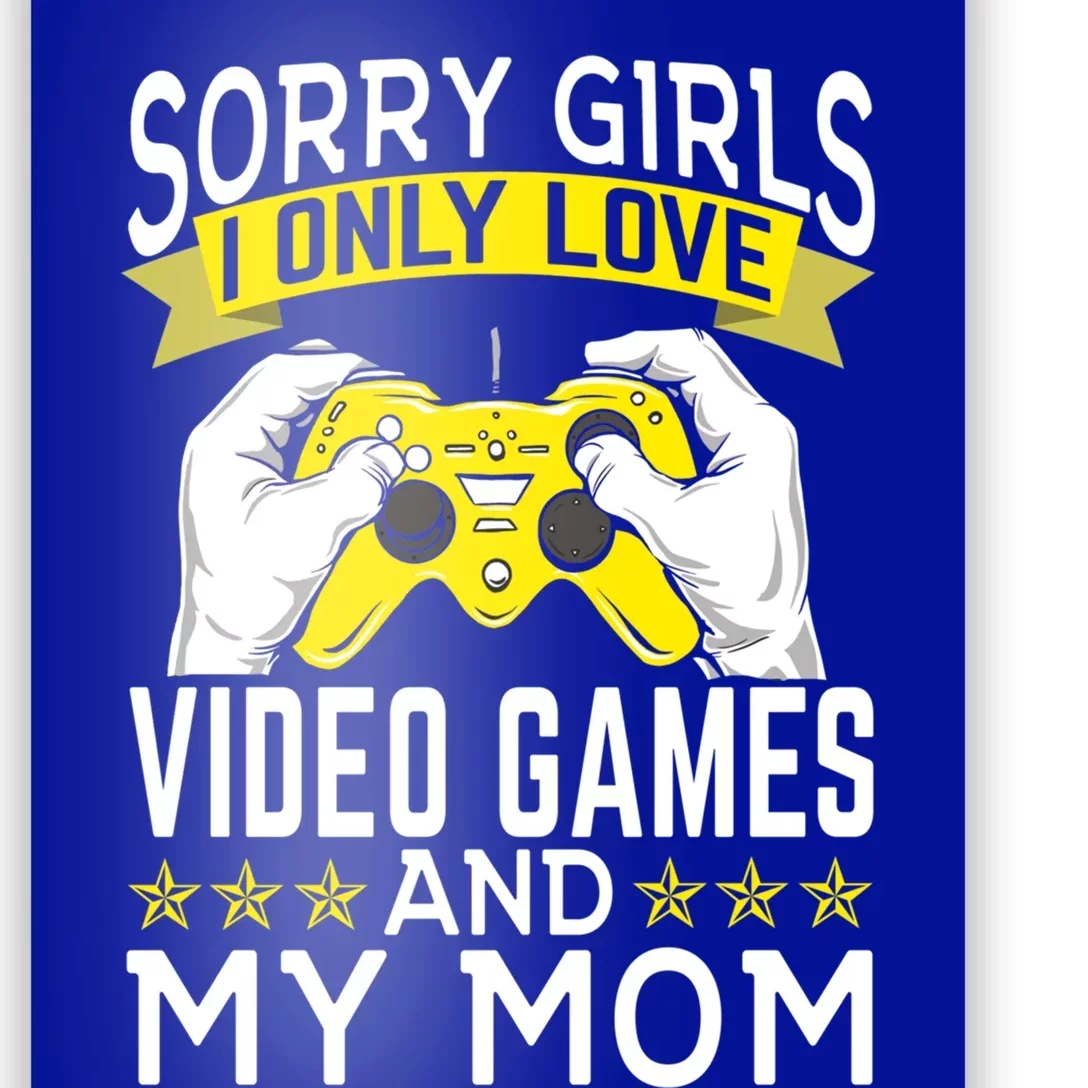 Sorry I Only Love Video Games And My Mom Cool Gift Poster