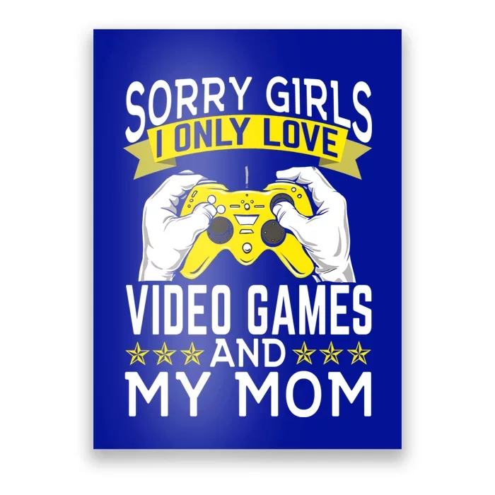 Sorry I Only Love Video Games And My Mom Cool Gift Poster