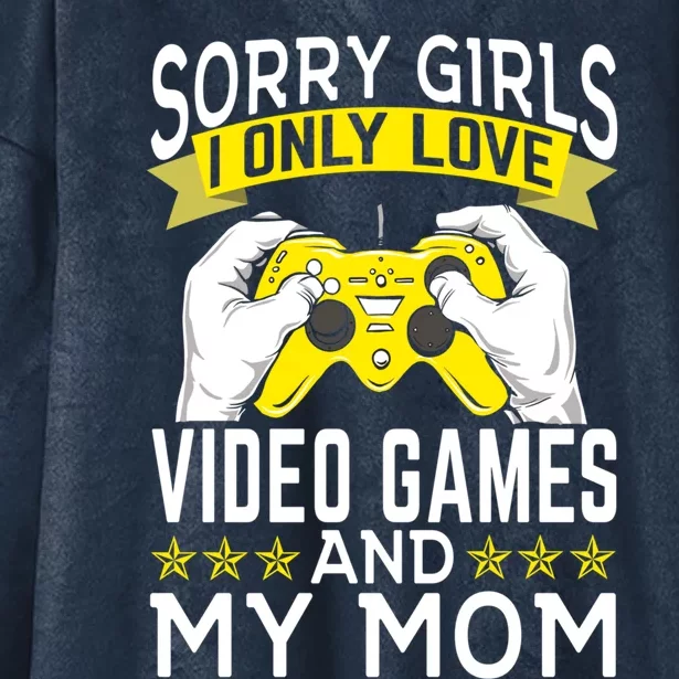 Sorry I Only Love Video Games And My Mom Cool Gift Hooded Wearable Blanket