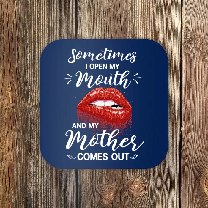 Sometimes I Open My Mouth And My Mother Comes Out Coaster