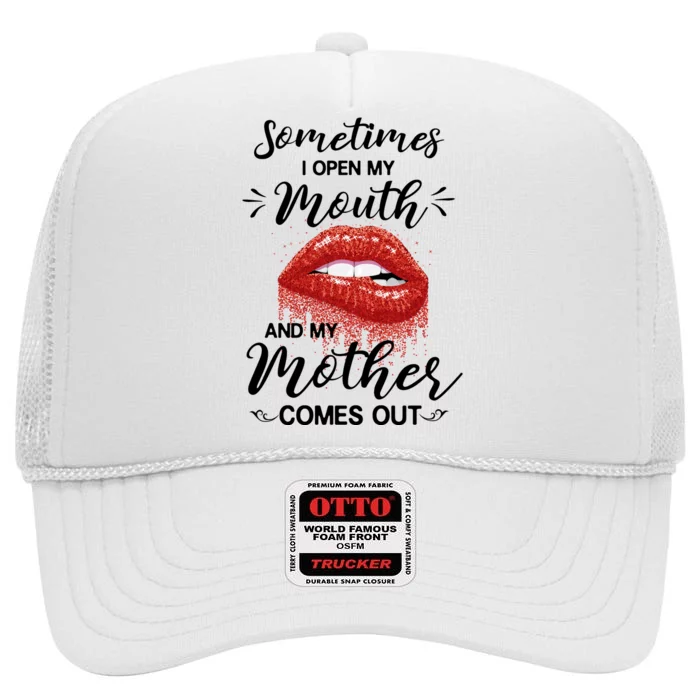 Sometimes I Open My Mouth And My Mother Comes Out High Crown Mesh Trucker Hat