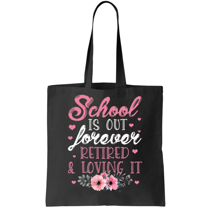 School Is Out Forever Retired And Loving It Retirement Tote Bag