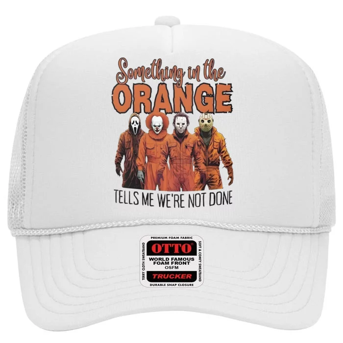 Something In Orange Tells Me Were Not Alone Halloween High Crown Mesh Trucker Hat