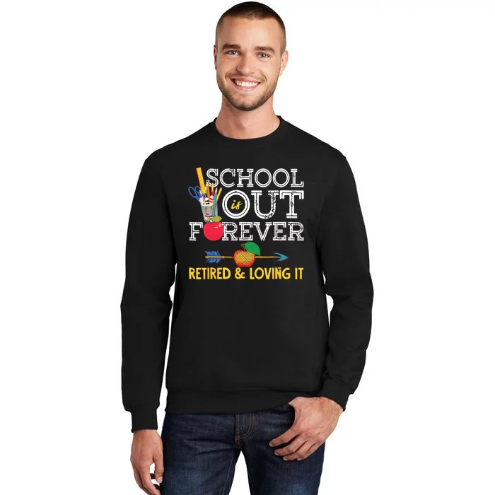 School Is Out Forever Retired And Loving It Retirement Tall Sweatshirt