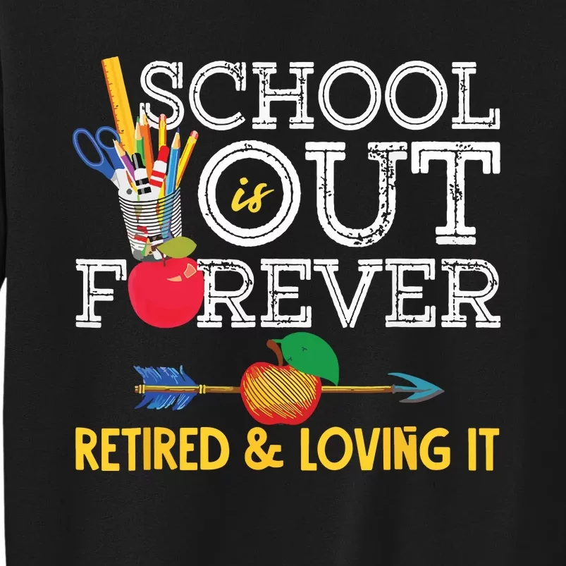 School Is Out Forever Retired And Loving It Retirement Tall Sweatshirt