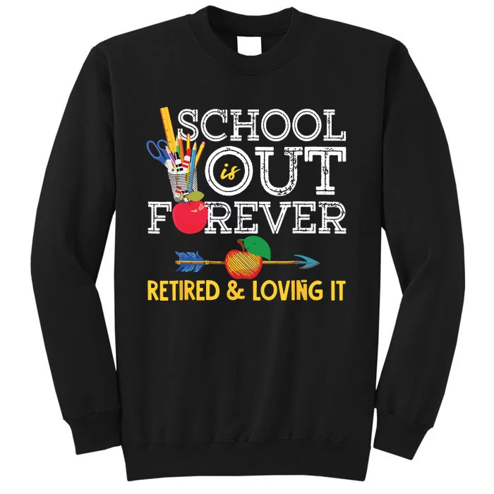 School Is Out Forever Retired And Loving It Retirement Tall Sweatshirt