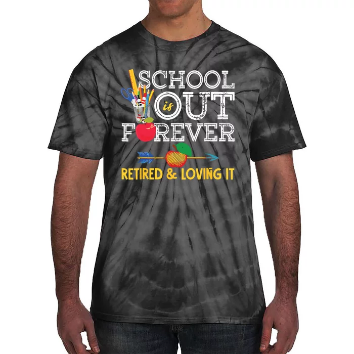 School Is Out Forever Retired And Loving It Retirement Tie-Dye T-Shirt