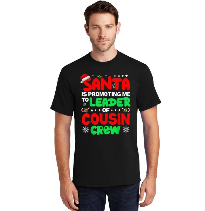 Santa Is Promoting Me To Leader Of Cousin Crew Christmas Tall T-Shirt