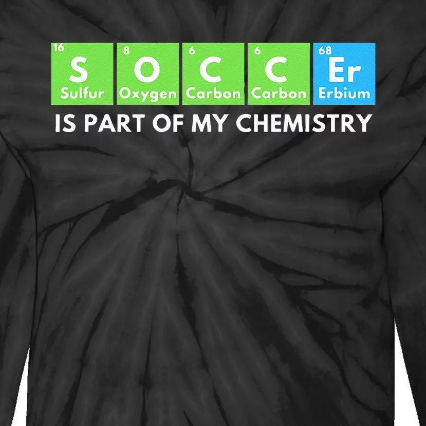 Soccer Is Part Of My Chemistry Science Lover & Chemist Tie-Dye Long Sleeve Shirt