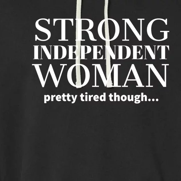 Strong Independent Pretty Tired Though Gift Garment-Dyed Fleece Hoodie