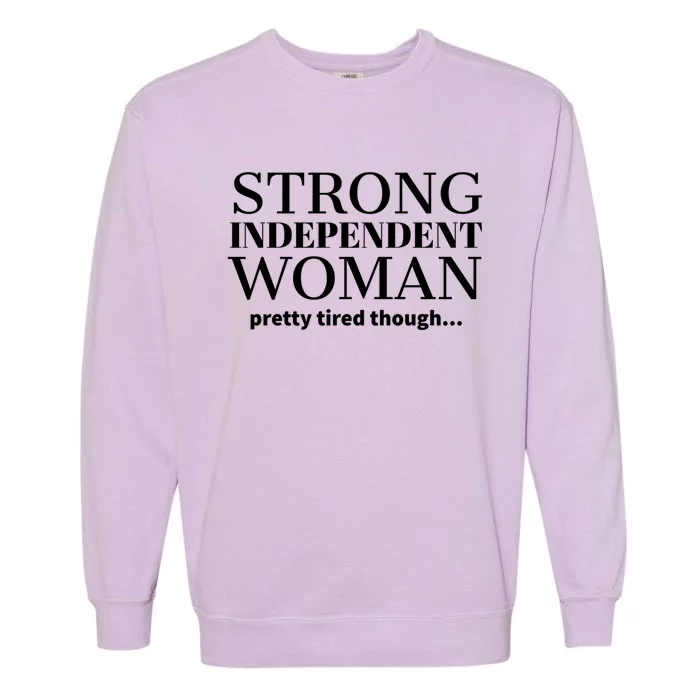 Strong Independent Pretty Tired Though Gift Garment-Dyed Sweatshirt