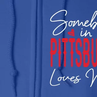 Somebody In Pittsburgh Loves Me Pennsylvania Relationship Cool Gift Full Zip Hoodie