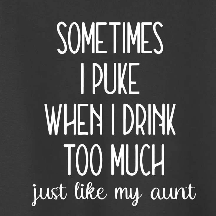 Sometimes I Puke When I Drink Too Much Onesies Toddler T-Shirt