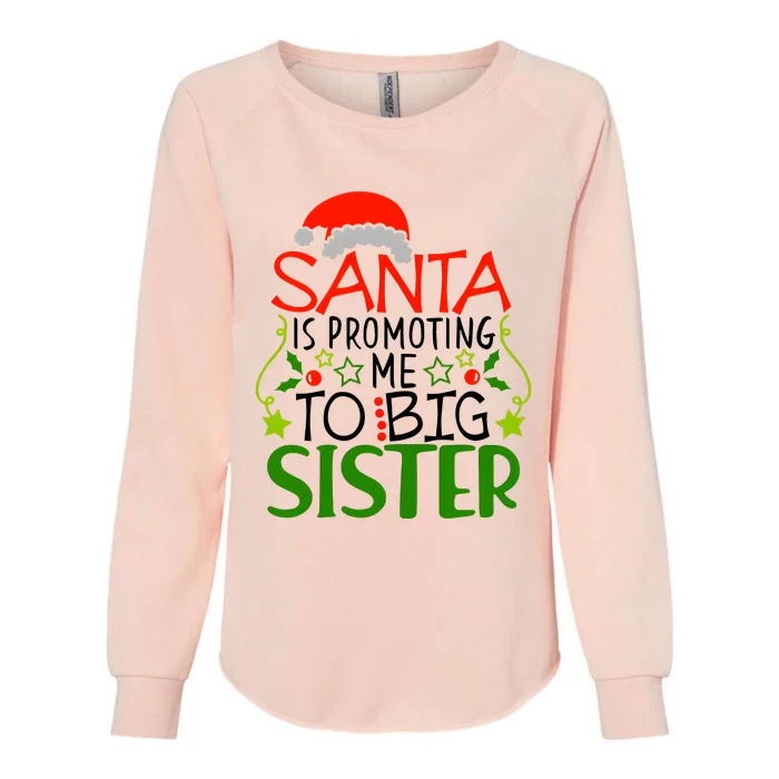 Santa Is Promoting Me To Big Sister Christmas Womens California Wash Sweatshirt