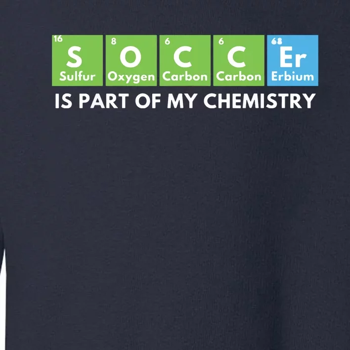 Soccer Is Part Of My Chemistry Science Lover Chemist Toddler Sweatshirt