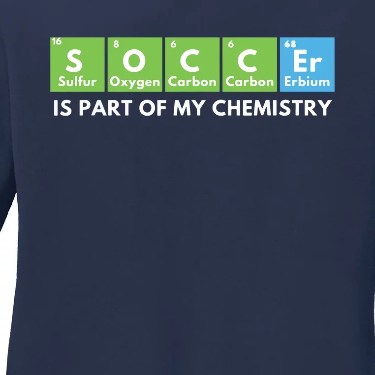 Soccer Is Part Of My Chemistry Science Lover Chemist Ladies Long Sleeve Shirt