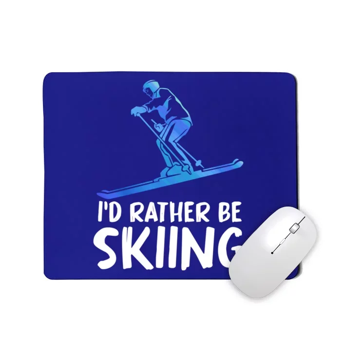 Skier Id Rather Be Skiing Winter Sports Funny Ski Gift Mousepad