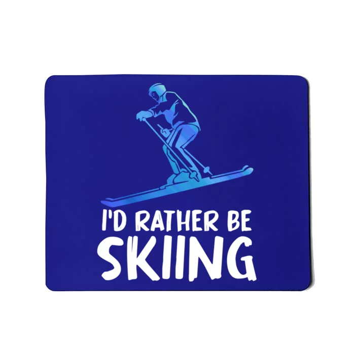 Skier Id Rather Be Skiing Winter Sports Funny Ski Gift Mousepad