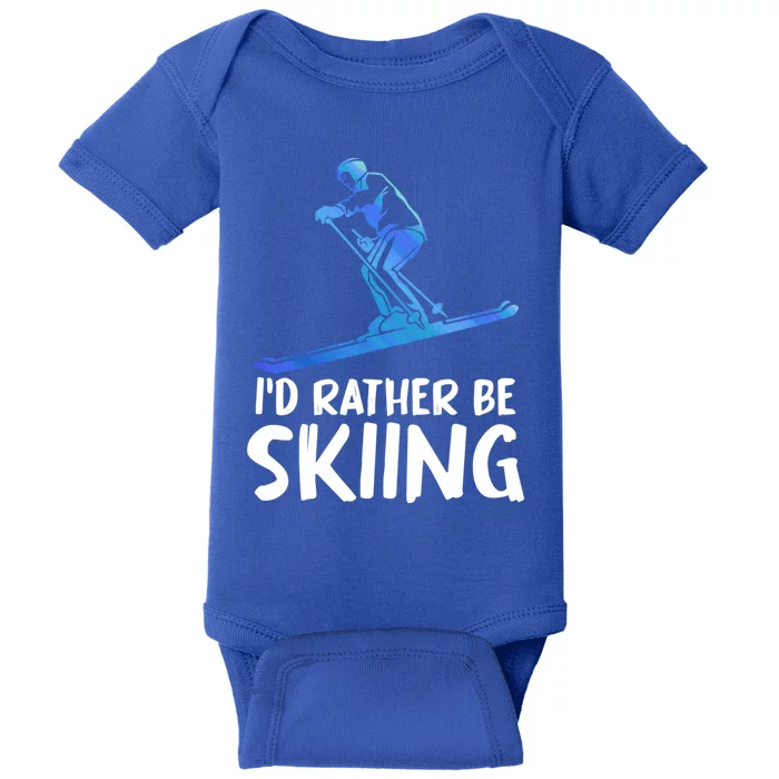 Skier Id Rather Be Skiing Winter Sports Funny Ski Gift Baby Bodysuit