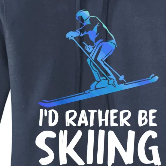 Skier Id Rather Be Skiing Winter Sports Funny Ski Gift Women's Pullover Hoodie