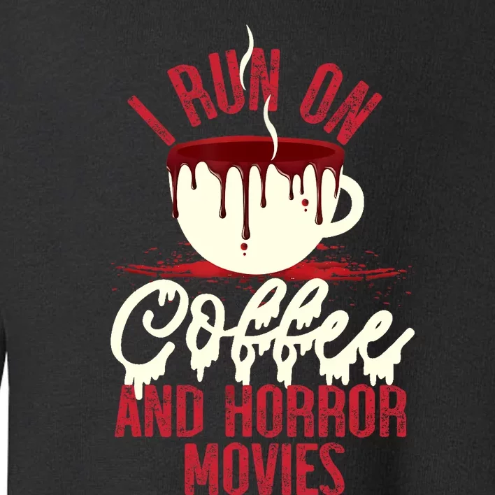 Scary I Run On Coffee And Horror Movies Toddler Sweatshirt