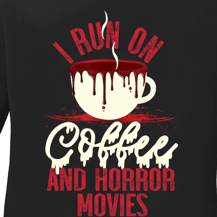 Scary I Run On Coffee And Horror Movies Ladies Long Sleeve Shirt