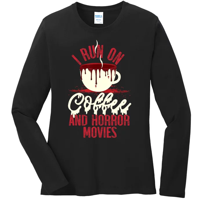 Scary I Run On Coffee And Horror Movies Ladies Long Sleeve Shirt